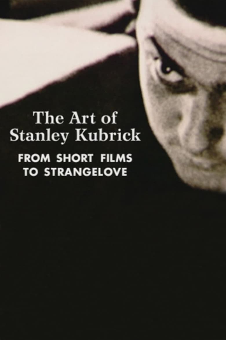 The Art of Stanley Kubrick: From Short Films to Strangelove 2000